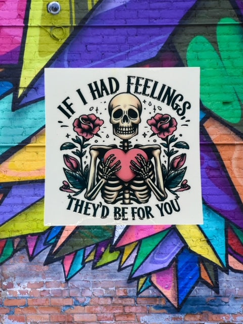 355. If I Had Feelings They'd Be For You Skelly Decal