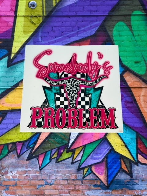 394. Somebody's Problem Decal