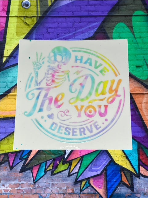72. Have The Day You Deserve Decal
