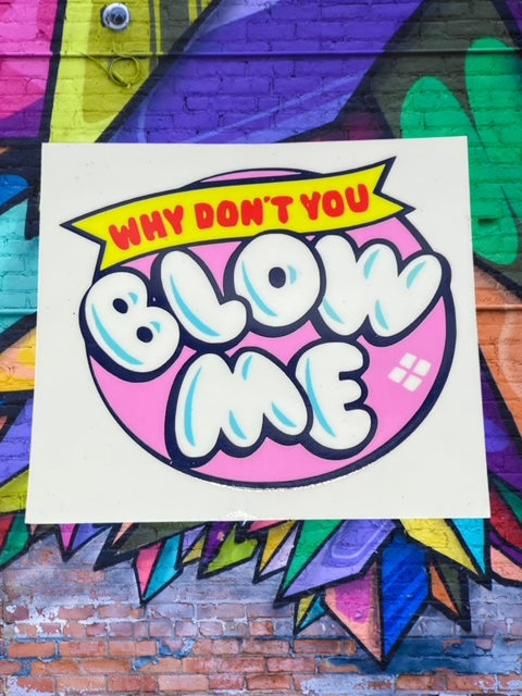 72. Why Dont You Blow Me Decal