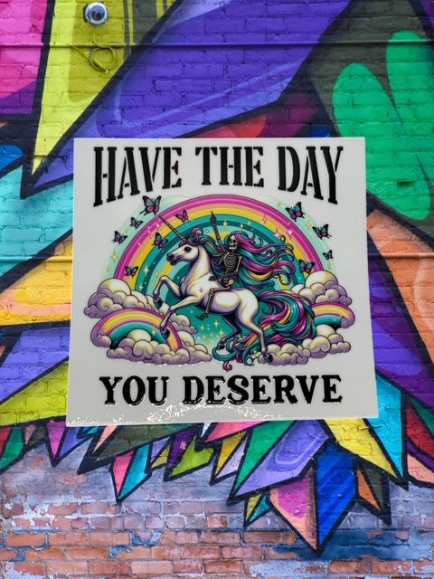 167. Have the Day You Deserve Decal